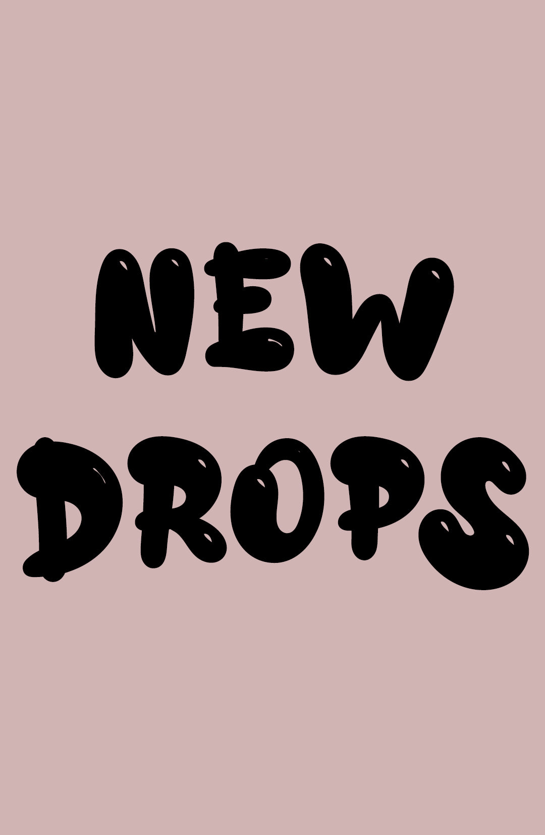 NEW DROPS